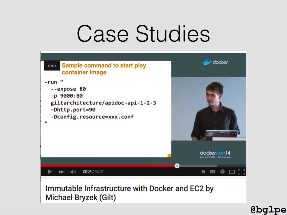 In a case study presented at DockerCon14, Michael Bryzek discussed immutable infrastructure [presentation by John Willis, Director of Ecosystem Development at Docker, at nginx.conf 2015]